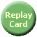 Replay Card