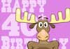 Talking 40th Birthday Moose