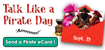 On the left side of this banner for the Talk Like  aPirate Day ecards category is the name of the holiday in dark red letters. Under the holiday name is the pirate word, "Arrrr!" in balck wavy letters. Under that is a sea-foam green button exhorting you to "Send a pirate ecard to someone fun". ON the right side is a red envelope, open and with three pirates sticking halfway up out of it. Behind the envelope but visible is a chest of gold doubloons.
