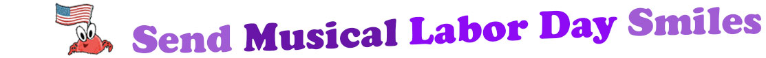 The "Send Musical Labor Day Smiles" smiles is accompanied by an image of a cute red crab with his pincers holding an American Flag.  The words of "Send Musical Labor Day Smiles" are coloured" "send" is a light lavender, "Musical" is dark purple, "Labor Day" are purple and "smiles" is also light lavender. The banner is in three curvy lines where "send Musical" is at the top, under are "Labor Day" and at the third line is "smiles". At the smaller banner, all the words are on one line. 