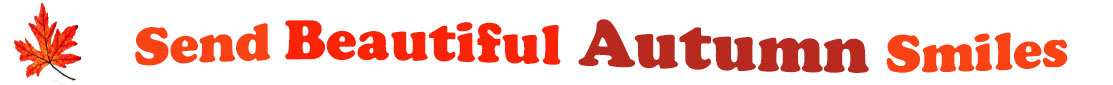 The "Send Beautiful Autumn Smiles" has for emblem a red orange maple leaf and next to it are the words "Send Beautiful  Autumn Smiles". The words are coloured: "send" is orange, "Beautiful" is reddish orange, "Autumn" is also reddish orange and "smiles" is orange. The banner is set in two curvy lines: "send Beautiful" is at the top and "Autumn Smiles" are right under. At the smaller banner, the words are on one curvy line.