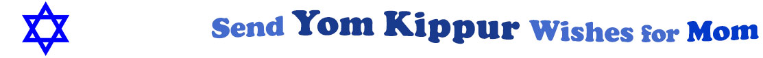 The "Send Yom Kippur Wishes for Mom" banner has for emblem a blue Star of David. Next to it are the words of the banner in three curvy sentences on top of one another in colour: the "send" is light blue, at the second line is "Yom Kippur" in midnight blue and "wishes for" at the third line are light blue and "mom" is dark blue.  At the smallest banner, all the words are on one line.