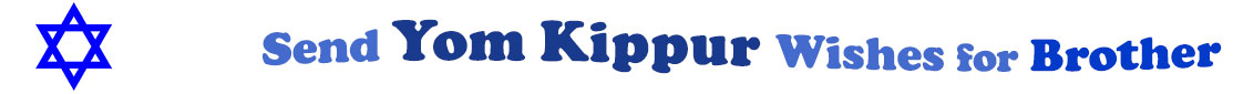 The "Send Yom Kippur Wishes for Brother" banner has for emblem a blue Star of David. Next to it are the words of the banner in three curvy sentences on top of one another in colour: the "send" is light blue, at the second line is "Yom Kippur" in midnight blue and "wishes for" at the third line are light blue and "brother" is dark blue.  At the smallest banner, all the words are on one line.