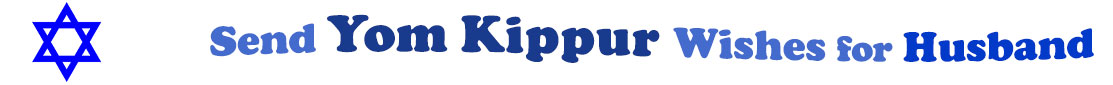 The "Send Yom Kippur Wishes for Husband" banner has for emblem a blue Star of David. Next to it are the words of the banner in three curvy sentences on top of one another in colour: the "send" is light blue, at the second line is "Yom Kippur" in midnight blue and "wishes for" at the third line are light blue and "husband" is dark blue.  At the smallest banner, all the words are on one line.