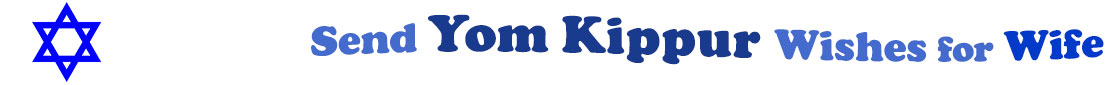The "Send Yom Kippur Wishes for Wife" banner has for emblem a blue Star of David. Next to it are the words of the banner in three curvy sentences on top of one another in colour: the "send" is light blue, at the second line is "Yom Kippur" in midnight blue and "wishes for" at the third line are light blue and "wife" is dark blue.  At the smallest banner, all the words are on one line.