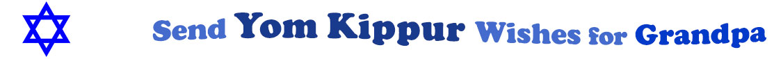 The "Send Yom Kippur Wishes for Grandpa" banner has for emblem a blue Star of David. Next to it are the words of the banner in three curvy sentences on top of one another in colour: the "send" is light blue, at the second line is "Yom Kippur" in midnight blue and "wishes for" at the third line are light blue and "grandpa" is dark blue.  At the smallest banner, all the words are on one line.