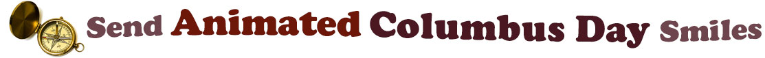 The "Send Animated Columbus Day Smiles" banner has for emblem an antique compass. Next to it are the words of the banner "Send Animated Columbus Day Smiles" in colour: the "send" is brown, "Animated" is reddish brown, "Columbus Day" are dark dark brown  and "Smiles" is light brown. They are set in 3 separate curvy lines, one on top of the other with "send Animated" at the top, under it is "Columbus Day" and at the bottom "Smiles".  At the smallest banner, all the words are on one line.