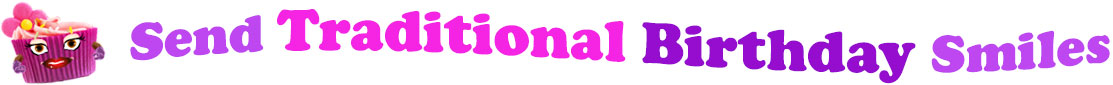The banner image for this Traditional birthday ecards category has a lovely cupcake with eyes that have long lashes, lips with shiny red lipstick and a sweet smile, and arms with purple gloves. The paper around the cupcake is purple. There is pink icing at the top of the cupcakes with a lovely pink flower with a yellow center and there are a few sprinkles on the top of the icing. At the right of the cupcake are the following words "Send Traditional Birthday Smiles". The word Send is light purple. The word Traditional is hot pink. The word birthday is darker purple. The word smiles is light purple. The words are set in two curvy lines. On the first line are the words "send traditional ", then on the second line are the words "birthday smiles".