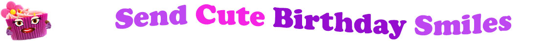 The banner image for this Cute birthday ecards category has a lovely cupcake with eyes that have long lashes, lips with shiny red lipstick and a sweet smile, and arms with purple gloves. The paper around the cupcake is purple. There is pink icing at the top of the cupcakes with a lovely pink flower with a yellow center and there are a few sprinkles on the top of the icing. At the right of the cupcake are the following words "Send Cute Birthday Smiles". The word Send is light purple. The word Cute is hot pink. The word birthday is darker purple. The word smiles is light purple. The words are set in two curvy lines. On the first line are the words "send cute", then on the second line are the words "birthday smiles".