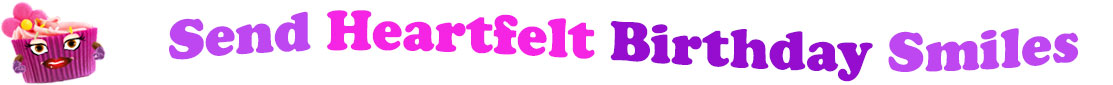 The banner image for this Heartfelt birthday ecards category has a lovely cupcake with eyes that have long lashes, lips with shiny red lipstick and a sweet smile, and arms with purple gloves. The paper around the cupcake is purple. There is pink icing at the top of the cupcakes with a lovely pink flower with a yellow center and there are a few sprinkles on the top of the icing. At the right of the cupcake are the following words "Send Heartfelt Birthday Smiles". The word Send is light purple. The word Heartfelt is hot pink. The word birthday is darker purple. The word smiles is light purple. The words are set in two curvy lines. On the first line are the words "send heartfelt ", then on the second line are the words "birthday smiles".