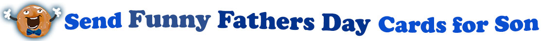The banner image for this Funny Fathers' Day for Son ecards category has a Singing donut on the right side. He wears a bow tie and has upraised little arms and hands with white gloves. At the right of the singing donut are the following words "Send Funny Fathers' Day for Son Smiles". The text is in 2 shades of blue. royal blue and dark blue. The words are set in two curvy lines and on the first line is the word "send Funny." On the second line, "Fathers' Day" Then on the third line, "Cards for Son." The words are set in a curvy line. The image is at the top of the Funny Fathers' Day for Son ecards page.