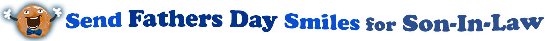 The banner image for this Fathers' Day for Son-in-Law ecards category has a Singing donut on the right side. He wears a bow tie and has upraised little arms and hands with white gloves. At the right of the singing donut are the following words "Send Fathers' Day Smiles for Son-in-Law". The text is in 3 shades of blue. royal blue, gray-blue, and dark blue. The words are set in three curvy lines and on the first line is the word "send", then on the second line are the words "Fathers' Day"  and on the third line are, "Smiles for Son-in-Law". The words are set in a curvy line. The image is at the top of the Fathers' Day for Son-in-Law ecards page.