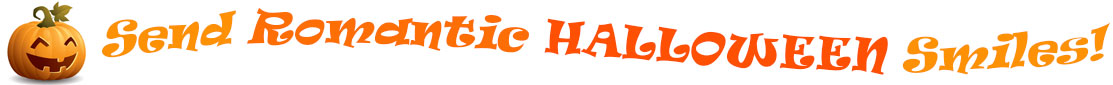 The "Send Romantic Halloween Smiles!" banner has for emblem a carved Halloween pumpkin with a mouth that has 3 teeth and triangular eyes.  Next to it are the words of the banner "Send Romantic Halloween Smiles!" in colour and in 3 separate curvy lines: the "send" is light orange, "Romantic" is orange, "Halloween" is a reddish orange and "smiles!" is also light orange.  At the smallest banner, all the words are on one line.
