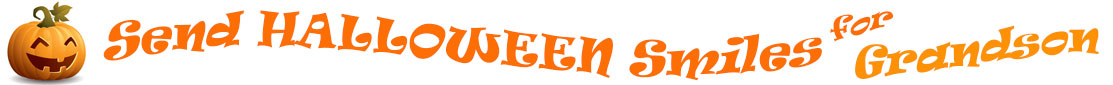 The "Send Halloween Smiles for Grandson!" banner has for emblem a carved Halloween pumpkin with a mouth that has 3 teeth and triangular eyes.  Next to it are the words of the banner "Send Halloween Smiles for Grandson!" in colour and in 3 separate curvy lines: the "send" is light orange, "Halloween" is a reddish orange and "smiles for" is light orange and "Grandson!" is orange.  At the smallest banner, all the words are on one line.