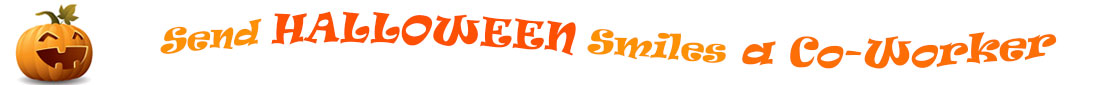 On the left side of the "Send Halloween Smiles for a Co-Worker" banner is a Jack-O-Lantern with a smile that has 3 teeth and smiley crescent eyes.  To the right of it are the words "Send Halloween Smiles for a Co-Worker" in 3 shades of orange and in 3 separate curvy lines. The word "send" is light orange. The words "for a Co-Worker" are bright orange. The word "Halloween" is a darker orange and the word "smiles!" is also light orange.  The banner is at the top of the Halloween eCards for a Co-Worker.