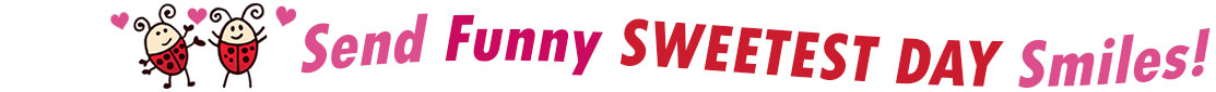 The "Send Funny Sweetest Day Smiles" banner has for emblem two adorable ladybugs with curly antennas, arms and legs and two little hearts above them. Next to it are the words of the banner "Send Funny Sweetest Day Smiles" in colour: the "Send" is pink, "Funny" is red, "Sweetest Day" are red and "Smiles" is also pink. They are set in 3 separate curvy lines, one on top of the other with "send funny" at the top, under it is "Sweetest Day" and at the bottom "Smiles".  At the smallest banner, all the words are on one line.