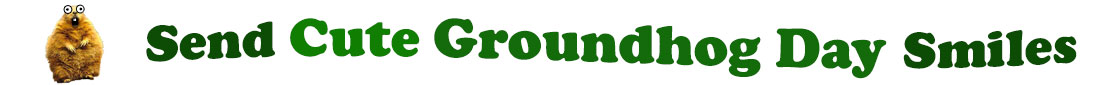 The banner image for this Cute Groundhog Day ecards category has a a short, furry groundhog standing on his hind legs to the left side. He has cartoony Pop-eyes and a surprised expression. At the right of the groundhog are the following words "Send Cute Groundhog Day Smiles". The text is in 3 shades of green. The words are set in three curvy lines and on the first line is the word "send", then on the second line are the words "Cute Groundhog Day" and on the third line is "Smiles" The image is at the top of the Cute Groundhog Day ecards page.