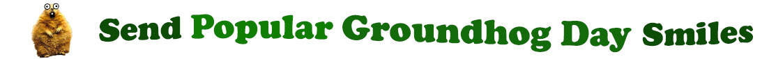 The banner image for this Popular Groundhog Day ecards category has a a short, furry groundhog standing on his hind legs to the left side. He has cartoony Pop-eyes and a surprised expression. At the right of the groundhog are the following words "Send Popular Groundhog Day Smiles". The text is in 3 shades of green. The words are set in three curvy lines and on the first line is the word "send", then on the second line are the words "Popular Groundhog Day" and on the third line is "Smiles" The image is at the top of the Popular Groundhog Day ecards page.