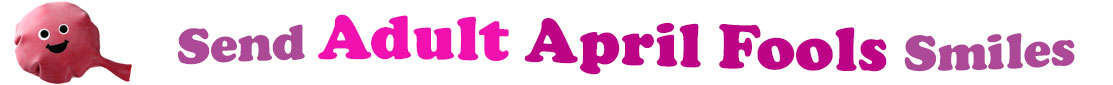 The banner image for this Adult April Fools Day ecards category has a pink whoopee cushion on the right side. The whoopee cushion has a smiley face on it. At the right of the whoopee cushion are the following words "Send Adult April Fools Smiles". The text is in three shades of color, lavender, hot pink and magenta. The words are set in two curvy lines and on the first line are the words "send Adult", then on the second line are the words "April Fools" and under is the word "Smiles". The words are set in a curvy line. The image is at the top of the Adult April Fools Day ecards page.
