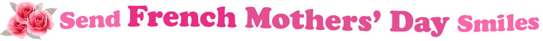 The banner image for this French Mothers' Day ecards category has a cluster of three pink rose blossoms on the right side. At the right of the roses are the following words "Send French Mothers' Day Smiles". The text is in 3 shades of pink. The words are set in two curvy lines and on the first line are the words "Send French", then on the second line are the words "Mothers' Day" and under is the word "Smiles". The words are set in a curvy line. The image is at the top of the French Mothers' Day ecards page.