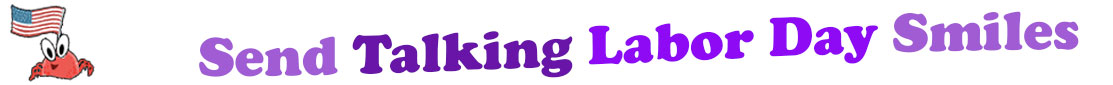 The "Send Talking Labor Day Smiles" smiles is accompanied by an image of a cute red crab with his pincers holding an American Flag.  The words of "Send Talking Labor Day Smiles" are coloured" "send" is a light lavender, "Talking" is dark purple, "Labor Day" are purple and "smiles" is also light lavender. The banner is in three curvy lines where "send Talking" is at the top, under are "Labor Day" and at the third line is "smiles". At the smaller banner, all the words are on one line. 