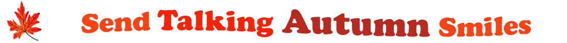 The "Send Talking Autumn Smiles" has for emblem a red orange maple leaf and next to it are the words "Send Talking Autumn Smiles". The words are coloured: "send" is orange, "Talking" is reddish orange, "Autumn" is also reddish orange and "smiles" is orange. The banner is set in two curvy lines: "send Talking" is at the top and "Autumn Smiles" are right under. At the smaller banner, the words are on one curvy line.