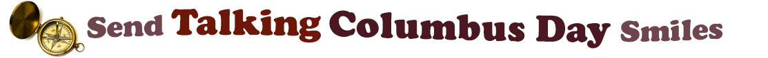The "Send Talking Columbus Day Smiles" banner has for emblem an antique compass. Next to it are the words of the banner "Send Talking Columbus Day Smiles" in colour: the "send" is brown, "Talking" is reddish brown, "Columbus Day" are dark dark brown  and "Smiles" is light brown. They are set in 3 separate curvy lines, one on top of the other with "send Talking" at the top, under it is "Columbus Day" and at the bottom "Smiles".  At the smallest banner, all the words are on one line.