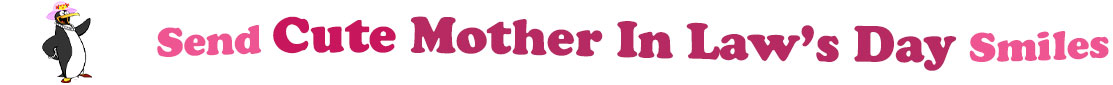 The "Send Cute Mother In Law's Day Smiles" banner has for emblem a lady penguin wearing a pink hat with a flower and red heels. Next to it are the words of the banner "Send Cute Mother In Law's Day Smiles" in colour: the "send " is pink, "Cute" is red, "Mother In Law's Day" are fushia and "Smiles" is also pink. They are set in 3 separate curvy lines, one on top of the other with "send cute" at the top, under it is "Mother In Law's Day" and at the bottom "Smiles".  At the smallest banner, all the words are on one line.