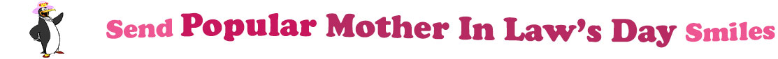 The "Send Popular Mother In Law's Day Smiles" banner has for emblem a lady penguin wearing a pink hat with a flower and red heels. Next to it are the words of the banner "Send Popular Mother In Law's Day Smiles" in colour: the "send " is pink, "popular" is red, "Mother In Law's Day" are fushia and "Smiles" is also pink. They are set in 3 separate curvy lines, one on top of the other with "send popular" at the top, under it is "Mother In Law's Day" and at the bottom "Smiles".  At the smallest banner, all the words are on one line.