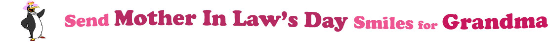The "Send Mother In Law's Day Smiles for Grandma" banner has for emblem a lady penguin wearing a pink hat with a flower and red heels. Next to it are the words of the banner "Send Mother In Law's Day Smiles for Grandma" in colour: the "send " is pink, "Mother In Law's Day" are fushia and "Smiles for" are also pink and "Grandma" red. They are set in 3 separate curvy lines, one on top of the other with "send " at the top, under it is "Mother In Law's Day" and at the bottom "Smiles for Grandma".  At the smallest banner, all the words are on one line.
