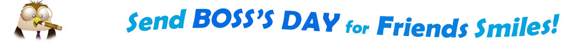 The "Send Boss's day for Friends smiles" has for emblem a male owl seen from the bust up, wearing a jacket, shirt and tie, big round glasses and has a large cigar in his beak. The banner next to them says "Send Boss's day for friends smiles" where the "send" is turquoise, "boss's day" is blue and "for friends" is light blue and "smiles" is also turquoise. The words are on three lines and each line is slightly curvy.  At the first line is the word "Send" and under the second line "Boss's Day" and at the third line "for friends smiles". At the smaller thumbnail, the words are the same colour and on one line which is a little bit curvy as well.