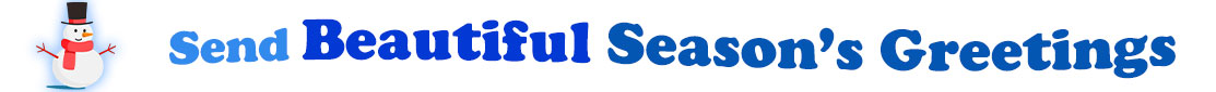 The "Send Beautiful Season's Greetings" banner has for emblem a cute snowman wearing a black top hat with a red ribbon, a red scarf, red stick arms, a carrot nose and a smile and eyes made out of black coal. Next to the snowman is a banner where at the top in light blue is the word "Send", next to it is "Beautiful" in bright blue and under it, a second line with the words "Season's Greetings" in dark blue. At the smaller size  banner, all the words are on one line.