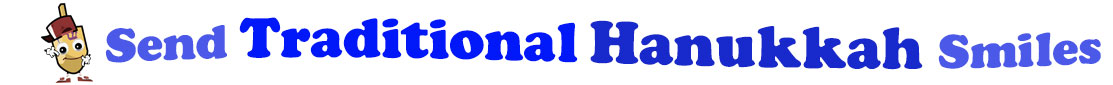 The banner for the "Send Traditional Hanukkah Smiles" has for emblem a dreidel with a face that has googly eyes, a smile as well as hands with white gloves and shoes on. Next to it is the banner where at the top line we have "send" in light blue and next to it "Traditional" is bright blue, under it we have "Hanukkah" in dark blue and larger letters and under it, at the third line is the word smiles in light blue as well.  At the smallest banner, all the words are on one line.