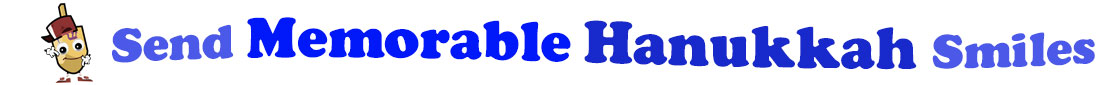 The banner for the "Send Memorable Hanukkah Smiles" has for emblem a dreidel with a face that has googly eyes, a smile as well as hands with white gloves and shoes on. Next to it is the banner where at the top line we have "send" in light blue and next to it "Memorable" is bright blue, under it we have "Hanukkah" in dark blue and larger letters and under it, at the third line is the word smiles in light blue as well.  At the smallest banner, all the words are on one line.