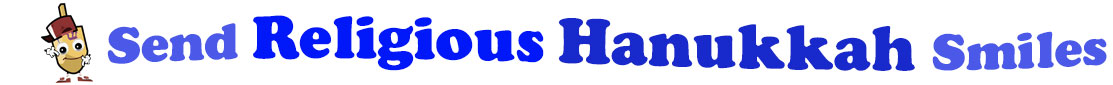The banner for the "Send Religious Hanukkah Smiles" has for emblem a dreidel with a face that has googly eyes, a smile as well as hands with white gloves and shoes on. Next to it is the banner where at the top line we have "send" in light blue and next to it "Religious " is bright blue, under it we have "Hanukkah" in dark blue and larger letters and under it, at the third line is the word smiles in light blue as well.  At the smallest banner, all the words are on one line.