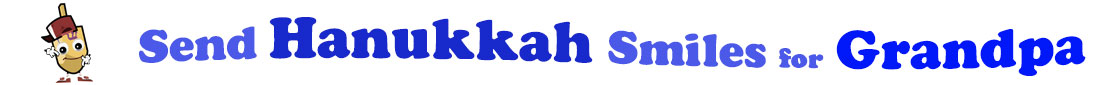 The banner for the "Send Hanukkah Smiles for Grandpa" has for emblem a dreidel with a face that has googly eyes, a smile as well as hands with white gloves and shoes on. Next to it is the banner where at the top line we have "send" in light blue under it we have "Hanukkah" in dark blue and larger letters and under it, at the third line are the words "smiles for"  in light blue as well as "Grandpa" in bright blue.  At the smallest banner, all the words are on one line.
