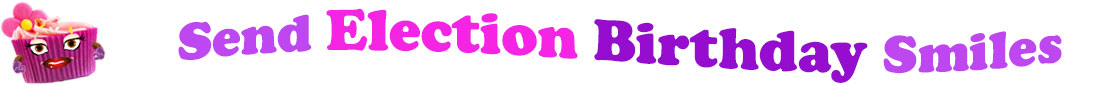 The banner image for this Election birthday ecards category has a lovely cupcake with eyes that have long lashes, lips with shiny red lipstick and a sweet smile, and arms with purple gloves. The paper around the cupcake is purple. There is pink icing at the top of the cupcakes with a lovely pink flower with a yellow center and there are a few sprinkles on the top of the icing. At the right of the cupcake are the following words "Send Election Birthday Smiles". The word Send is light purple. The word Election is hot pink. The word birthday is darker purple. The word smiles is light purple. The words are set in two curvy lines. On the first line are the words "send Election ", then on the second line are the words "birthday smiles".