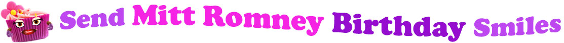 The banner image for this Mitt Romney birthday ecards category has a lovely cupcake with eyes that have long lashes, lips with shiny red lipstick and a sweet smile, and arms with purple gloves. The paper around the cupcake is purple. There is pink icing at the top of the cupcakes with a lovely pink flower with a yellow center and there are a few sprinkles on the top of the icing. At the right of the cupcake are the following words "Send Mitt Romney Birthday Smiles". The word Send is light purple. The word Mitt Romney is hot pink. The word birthday is darker purple. The word smiles is light purple. The words are set in two curvy lines. On the first line are the words "send Mitt Romney", then on the second line are the words "birthday smiles".