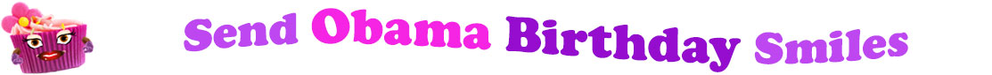 The banner image for this Obama birthday ecards category has a lovely cupcake with eyes that have long lashes, lips with shiny red lipstick and a sweet smile, and arms with purple gloves. The paper around the cupcake is purple. There is pink icing at the top of the cupcakes with a lovely pink flower with a yellow center and there are a few sprinkles on the top of the icing. At the right of the cupcake are the following words "Send Obama Birthday Smiles". The word Send is light purple. The word Obama is hot pink. The word birthday is darker purple. The word smiles is light purple. The words are set in two curvy lines. On the first line are the words "send Obama", then on the second line are the words "birthday smiles".