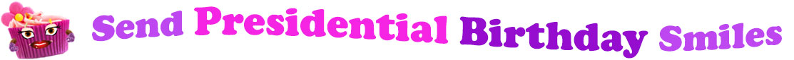The banner image for this Presidential birthday ecards category has a lovely cupcake with eyes that have long lashes, lips with shiny red lipstick and a sweet smile, and arms with purple gloves. The paper around the cupcake is purple. There is pink icing at the top of the cupcakes with a lovely pink flower with a yellow center and there are a few sprinkles on the top of the icing. At the right of the cupcake are the following words "Send Presidential Birthday Smiles". The word Send is light purple. The word Presidential is hot pink. The word birthday is darker purple. The word smiles is light purple. The words are set in two curvy lines. On the first line are the words "send Presidential", then on the second line are the words "birthday smiles".