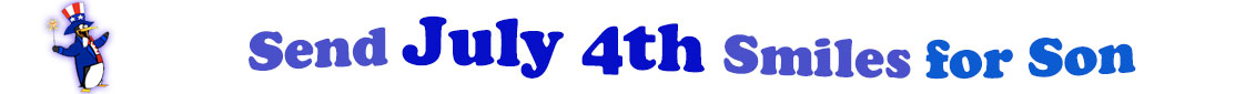 The banner image for this July 4th ecards for Son category has a penguin dressed as Uncle Sam on left. At the right of the flag are the following words "Send July 4th Smiles for Son". The text is in 2 shades of blue, gray blue, cerulean and royal blue. The words are set in three curvy lines and on the first line is the word "send", then on the second line are the words "July 4th smiles" and on the third line is "for Son." The words are set in a curvy line. The image is at the top of the July 4th ecards for Son page.