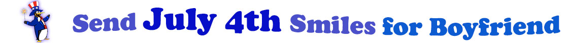 The banner image for this July 4th ecards for Boyfriend category has a penguin dressed as Uncle Sam on left. At the right of the flag are the following words "Send July 4th Smiles for Boyfriend". The text is in 2 shades of blue, gray blue, cerulean and royal blue. The words are set in three curvy lines and on the first line is the word "send", then on the second line are the words "July 4th smiles" and on the third line is "for Boyfriend." The words are set in a curvy line. The image is at the top of the July 4th ecards for Boyfriend page.