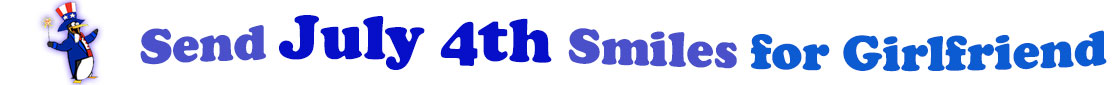 The banner image for this July 4th ecards for Girlfriend category has a penguin dressed as Uncle Sam on left. At the right of the flag are the following words "Send July 4th Smiles for Girlfriend". The text is in 2 shades of blue, gray blue, cerulean and royal blue. The words are set in three curvy lines and on the first line is the word "send", then on the second line are the words "July 4th smiles" and on the third line is "for Girlfriend." The words are set in a curvy line. The image is at the top of the July 4th ecards for Girlfriend page.