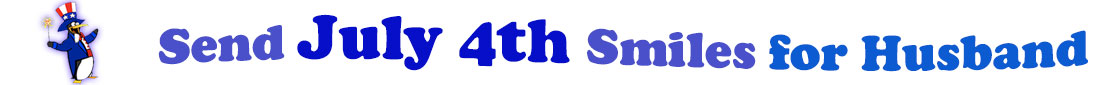 The banner image for this July 4th ecards for Husband category has a penguin dressed as Uncle Sam on left. At the right of the flag are the following words "Send July 4th Smiles for Husband". The text is in 2 shades of blue, gray blue, cerulean and royal blue. The words are set in three curvy lines and on the first line is the word "send", then on the second line are the words "July 4th smiles" and on the third line is "for Husband." The words are set in a curvy line. The image is at the top of the July 4th ecards for Husband page.
