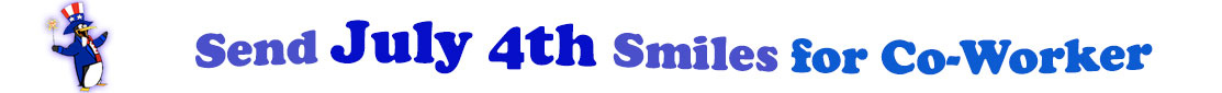 The banner image for this July 4th ecards for Co-Worker category has a penguin dressed as Uncle Sam on left. At the right of the flag are the following words "Send July 4th Smiles for Co-Worker". The text is in 2 shades of blue, gray blue, cerulean and royal blue. The words are set in three curvy lines and on the first line is the word "send", then on the second line are the words "July 4th smiles" and on the third line is "for Co-Worker." The words are set in a curvy line. The image is at the top of the July 4th ecards for Co-Worker page.