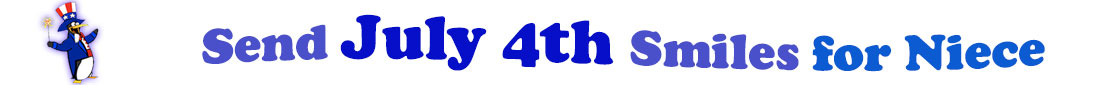 The banner image for this July 4th ecards for Niece category has a penguin dressed as Uncle Sam on left. At the right of the flag are the following words "Send July 4th Smiles for Niece". The text is in 2 shades of blue, gray blue, cerulean and royal blue. The words are set in three curvy lines and on the first line is the word "send", then on the second line are the words "July 4th smiles" and on the third line is "for Niece." The words are set in a curvy line. The image is at the top of the July 4th ecards for Niece page.