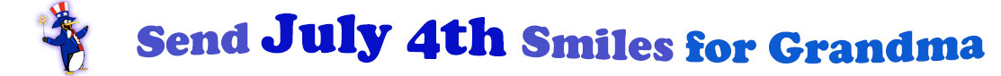 The banner image for this July 4th ecards for Grandma category has a penguin dressed as Uncle Sam on left. At the right of the flag are the following words "Send July 4th Smiles for Grandma". The text is in 2 shades of blue, gray blue, cerulean and royal blue. The words are set in three curvy lines and on the first line is the word "send", then on the second line are the words "July 4th smiles" and on the third line is "for Grandma." The words are set in a curvy line. The image is at the top of the July 4th ecards for Grandma page.