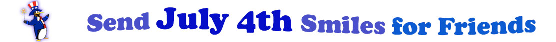 The banner image for this July 4th ecards for Friends category has a penguin dressed as Uncle Sam on left. At the right of the flag are the following words "Send July 4th Smiles for Friends". The text is in 2 shades of blue, gray blue, cerulean and royal blue. The words are set in three curvy lines and on the first line is the word "send", then on the second line are the words "July 4th smiles" and on the third line is "for Friends." The words are set in a curvy line. The image is at the top of the July 4th ecards for Friends page.