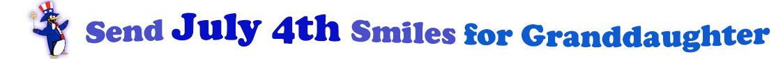 The banner image for this July 4th ecards for Granddaughter category has a penguin dressed as Uncle Sam on left. At the right of the flag are the following words "Send July 4th Smiles for Granddaughter". The text is in 2 shades of blue, gray blue, cerulean and royal blue. The words are set in three curvy lines and on the first line is the word "send", then on the second line are the words "July 4th smiles" and on the third line is "for Granddaughter." The words are set in a curvy line. The image is at the top of the July 4th ecards for Granddaughter page.
