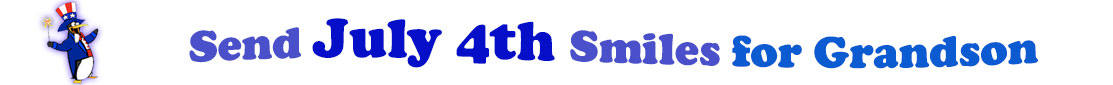 The banner image for this July 4th ecards for Grandson category has a penguin dressed as Uncle Sam on left. At the right of the flag are the following words "Send July 4th Smiles for Grandson". The text is in 2 shades of blue, gray blue, cerulean and royal blue. The words are set in three curvy lines and on the first line is the word "send", then on the second line are the words "July 4th smiles" and on the third line is "for Grandson." The words are set in a curvy line. The image is at the top of the July 4th ecards for Grandson page.